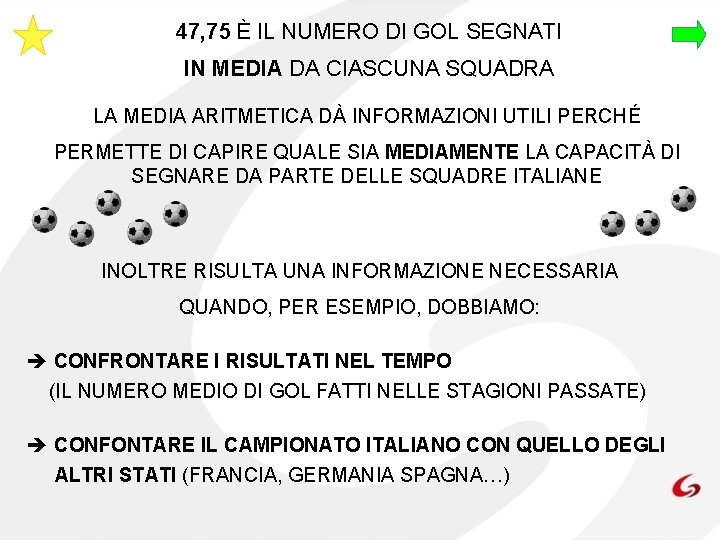 47, 75 È IL NUMERO DI GOL SEGNATI IN MEDIA DA CIASCUNA SQUADRA LA