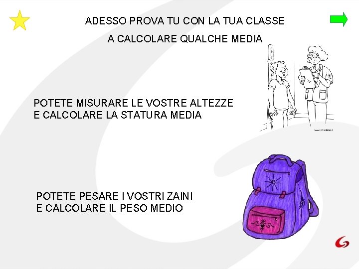 ADESSO PROVA TU CON LA TUA CLASSE A CALCOLARE QUALCHE MEDIA POTETE MISURARE LE