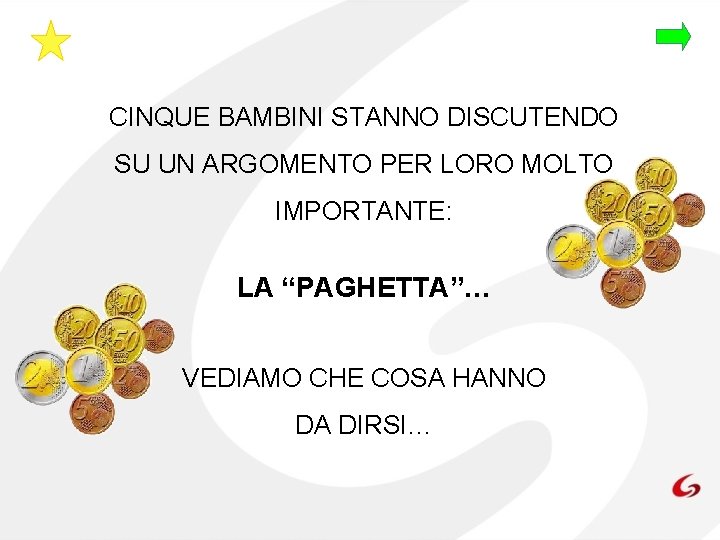 CINQUE BAMBINI STANNO DISCUTENDO SU UN ARGOMENTO PER LORO MOLTO IMPORTANTE: LA “PAGHETTA”… VEDIAMO