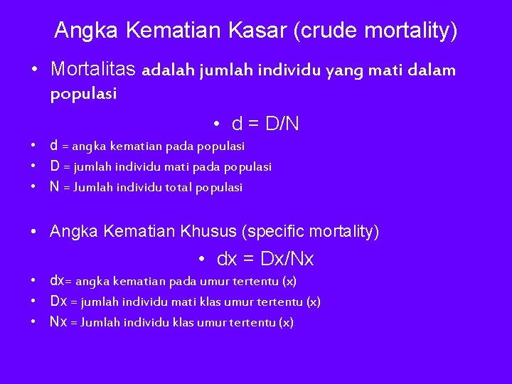 Angka Kematian Kasar (crude mortality) • Mortalitas adalah jumlah individu yang mati dalam populasi