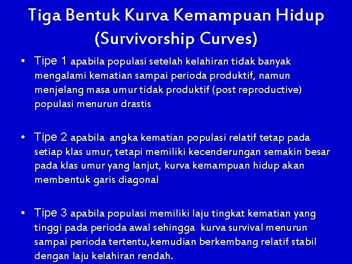 Tiga Bentuk Kurva Kemampuan Hidup (Survivorship Curves) • Tipe 1 apabila populasi setelah kelahiran