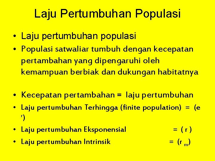 Laju Pertumbuhan Populasi • Laju pertumbuhan populasi • Populasi satwaliar tumbuh dengan kecepatan pertambahan