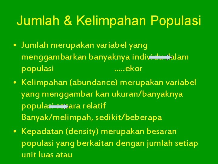 Jumlah & Kelimpahan Populasi • Jumlah merupakan variabel yang menggambarkan banyaknya individu dalam populasi