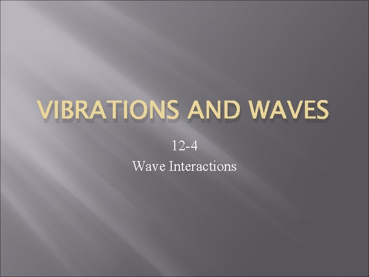 VIBRATIONS AND WAVES 12 -4 Wave Interactions 