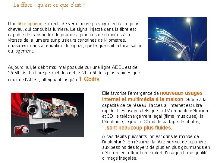 La fibre : qu’est-ce que c’est ? Une fibre optique est un fil de