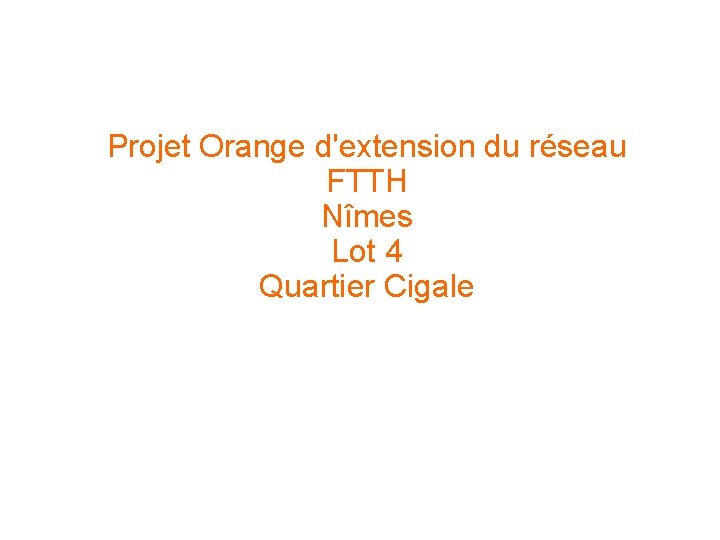 Projet Orange d'extension du réseau FTTH Nîmes Lot 4 Quartier Cigale 