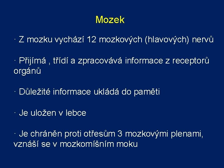 Mozek · Z mozku vychází 12 mozkových (hlavových) nervů · Přijímá , třídí a