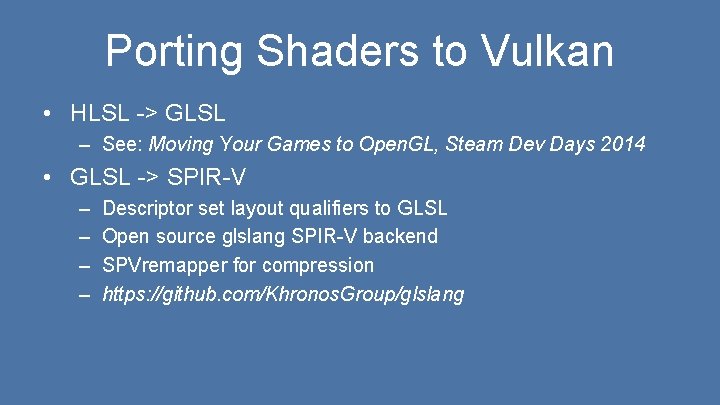 Porting Shaders to Vulkan • HLSL -> GLSL – See: Moving Your Games to