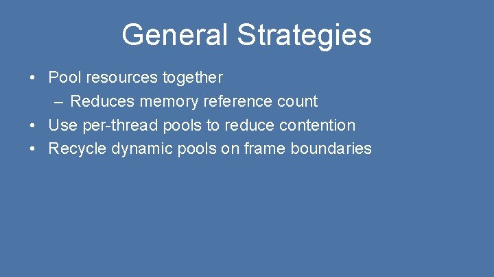 General Strategies • Pool resources together – Reduces memory reference count • Use per-thread