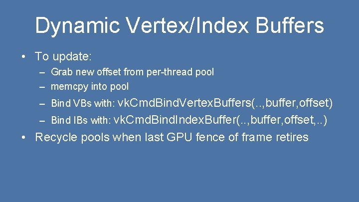 Dynamic Vertex/Index Buffers • To update: – Grab new offset from per-thread pool –