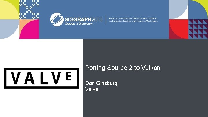 Porting Source 2 to Vulkan Dan Ginsburg Valve 