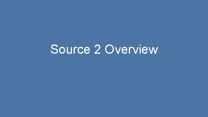 Source 2 Overview 