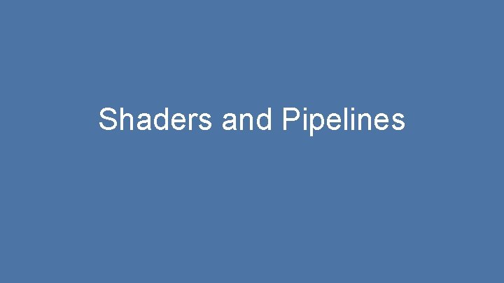 Shaders and Pipelines 