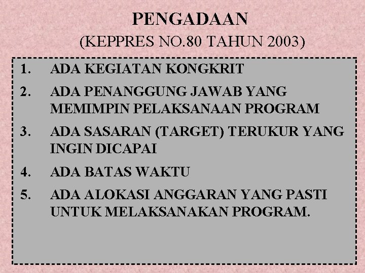 PENGADAAN (KEPPRES NO. 80 TAHUN 2003) 1. ADA KEGIATAN KONGKRIT 2. ADA PENANGGUNG JAWAB