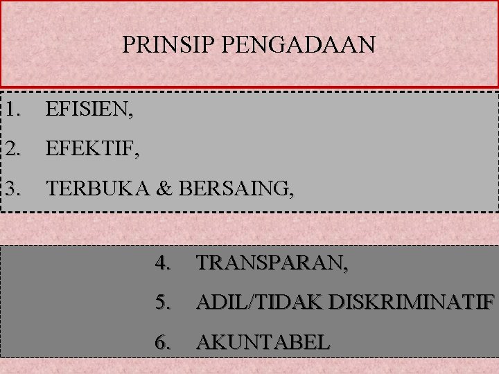 PRINSIP PENGADAAN 1. EFISIEN, 2. EFEKTIF, 3. TERBUKA & BERSAING, 4. TRANSPARAN, 5. ADIL/TIDAK