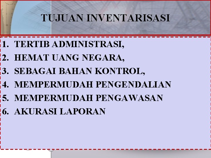 TUJUAN INVENTARISASI 1. 2. 3. 4. 5. 6. TERTIB ADMINISTRASI, HEMAT UANG NEGARA, SEBAGAI