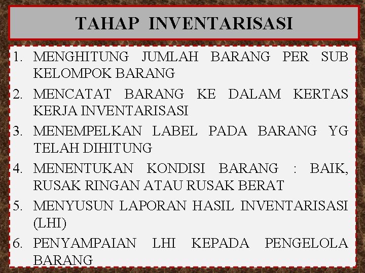 TAHAP INVENTARISASI 1. MENGHITUNG JUMLAH BARANG PER SUB KELOMPOK BARANG 2. MENCATAT BARANG KE