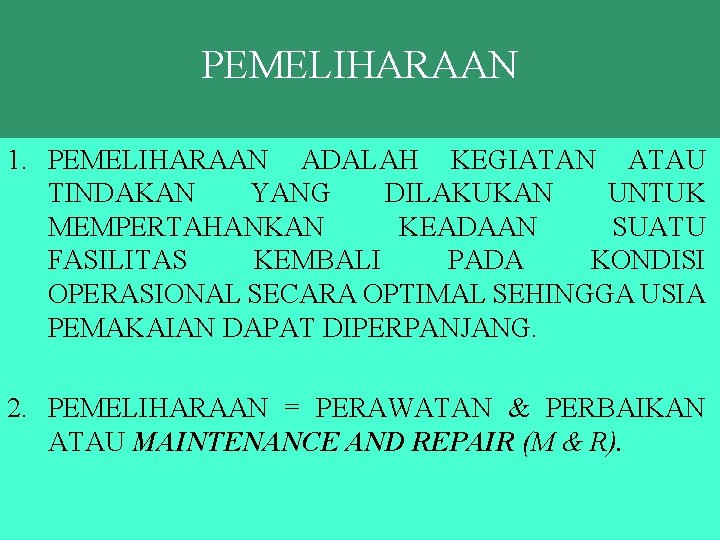 PEMELIHARAAN 1. PEMELIHARAAN ADALAH KEGIATAN ATAU TINDAKAN YANG DILAKUKAN UNTUK MEMPERTAHANKAN KEADAAN SUATU FASILITAS