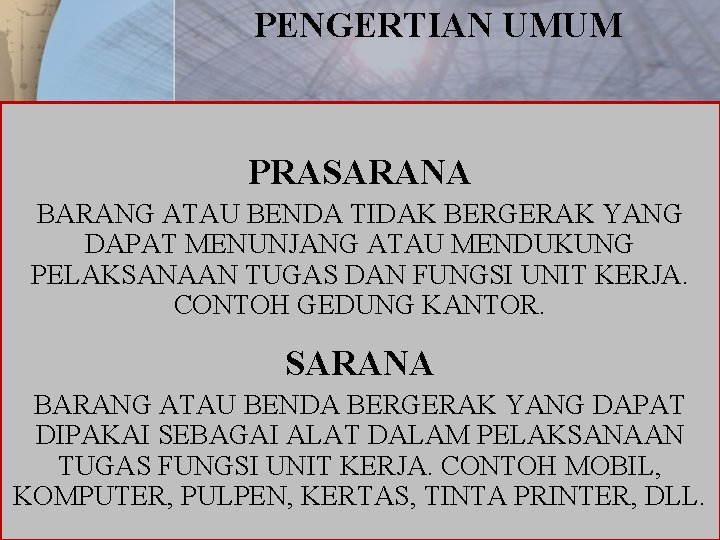 PENGERTIAN UMUM PRASARANA BARANG ATAU BENDA TIDAK BERGERAK YANG DAPAT MENUNJANG ATAU MENDUKUNG PELAKSANAAN