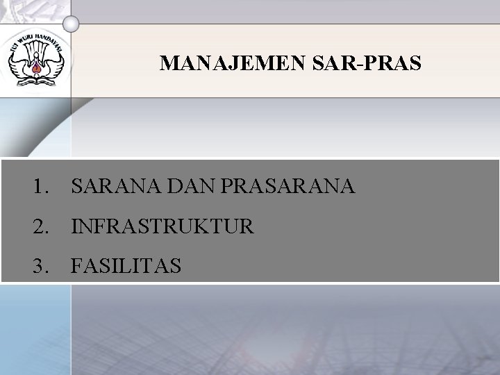 MANAJEMEN SAR-PRAS 1. SARANA DAN PRASARANA 2. INFRASTRUKTUR 3. FASILITAS 