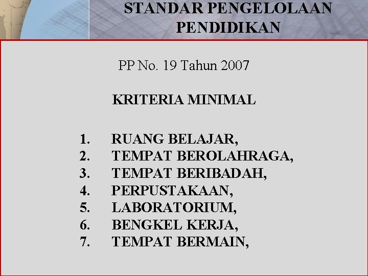 STANDAR PENGELOLAAN PENDIDIKAN PP No. 19 Tahun 2007 KRITERIA MINIMAL 1. 2. 3. 4.