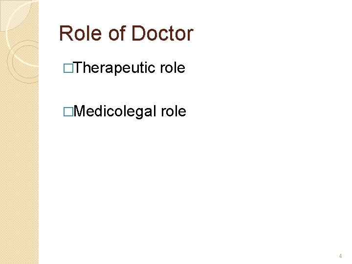 Role of Doctor �Therapeutic role �Medicolegal role 4 