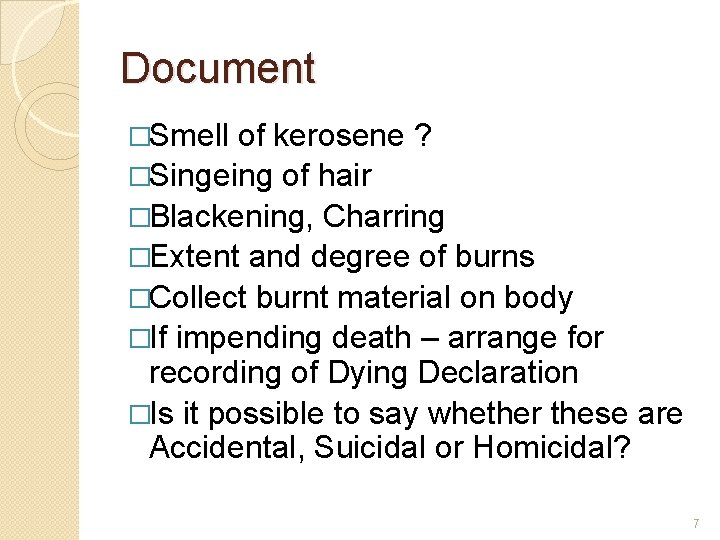 Document �Smell of kerosene ? �Singeing of hair �Blackening, Charring �Extent and degree of