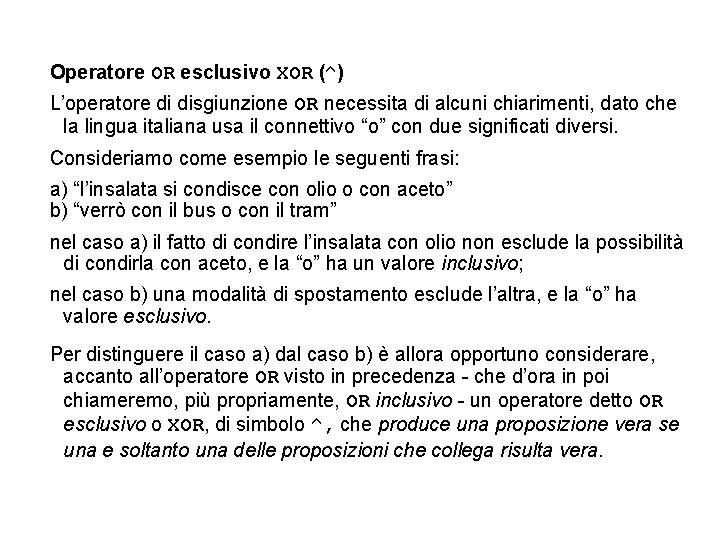 Operatore OR esclusivo XOR (^) L’operatore di disgiunzione OR necessita di alcuni chiarimenti, dato