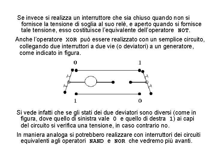 Se invece si realizza un interruttore che sia chiuso quando non si fornisce la