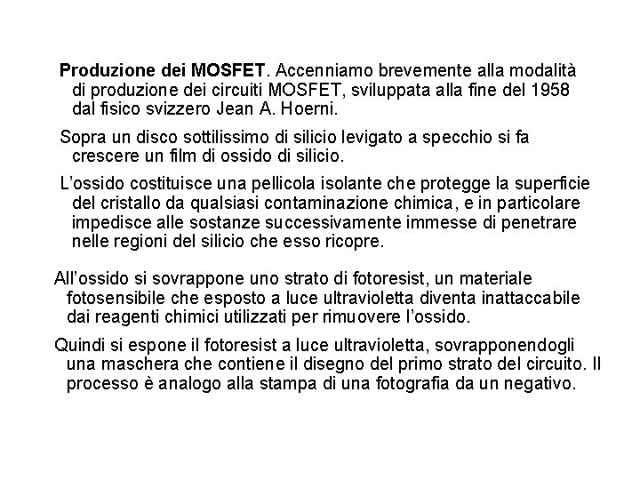 Produzione dei MOSFET. Accenniamo brevemente alla modalità di produzione dei circuiti MOSFET, sviluppata alla