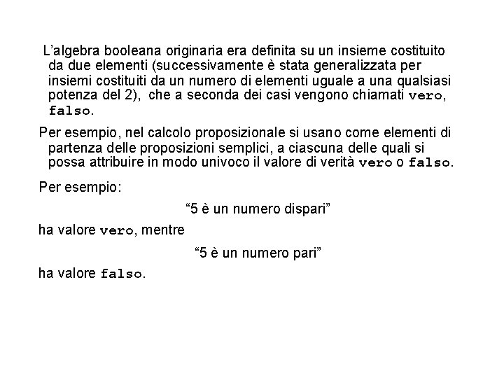  L’algebra booleana originaria era definita su un insieme costituito da due elementi (successivamente