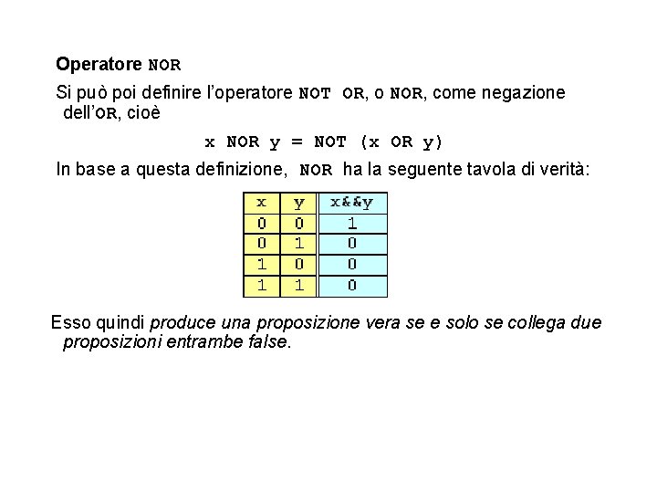 Operatore NOR Si può poi definire l’operatore NOT OR, o NOR, come negazione dell’OR,