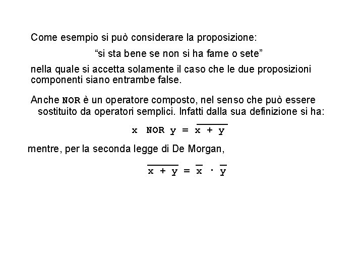 Come esempio si può considerare la proposizione: “si sta bene se non si ha