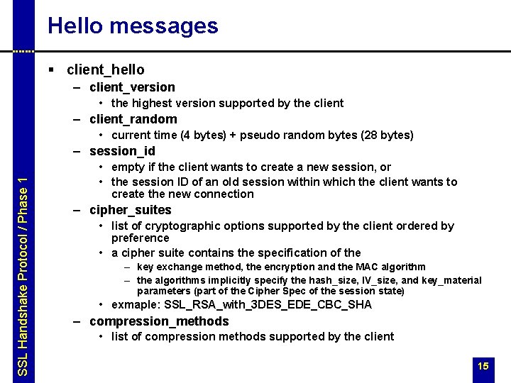Hello messages § client_hello – client_version • the highest version supported by the client Hello messages § client_hello – client_version • the highest version supported by the client