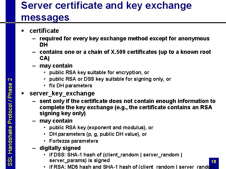 Server certificate and key exchange messages § certificate SSL Handshake Protocol / Phase 2 Server certificate and key exchange messages § certificate SSL Handshake Protocol / Phase 2