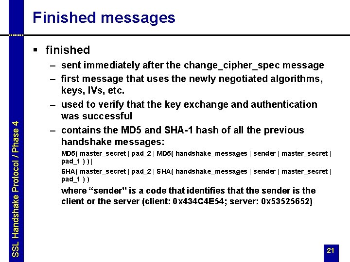 Finished messages SSL Handshake Protocol / Phase 4 § finished – sent immediately after Finished messages SSL Handshake Protocol / Phase 4 § finished – sent immediately after