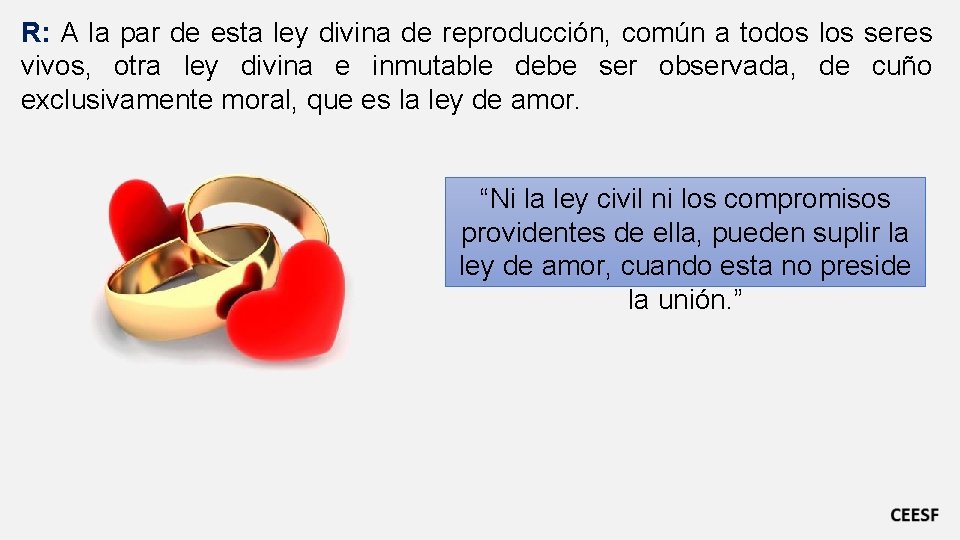 R: A la par de esta ley divina de reproducción, común a todos los