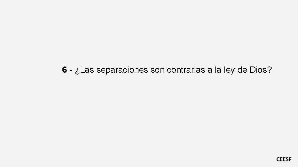 6. - ¿Las separaciones son contrarias a la ley de Dios? 