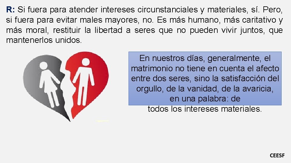 R: Si fuera para atender intereses circunstanciales y materiales, sí. Pero, si fuera para