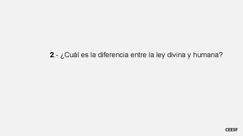 2. - ¿Cuál es la diferencia entre la ley divina y humana? 