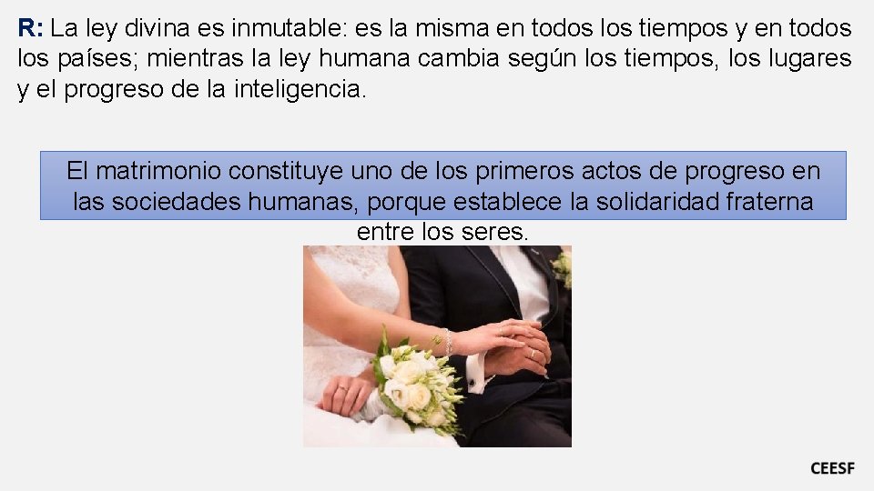 R: La ley divina es inmutable: es la misma en todos los tiempos y