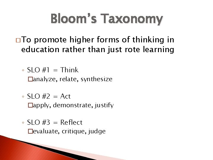 Bloom’s Taxonomy � To promote higher forms of thinking in education rather than just