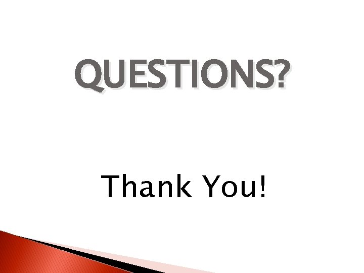 QUESTIONS? Thank You! 