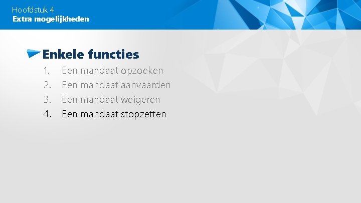 Hoofdstuk 4 Extra mogelijkheden Enkele functies 1. 2. 3. 4. Een mandaat opzoeken Een