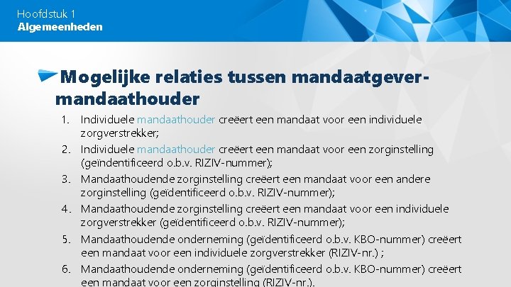 Hoofdstuk 1 Algemeenheden Mogelijke relaties tussen mandaatgevermandaathouder 1. 2. 3. 4. 5. 6. Individuele