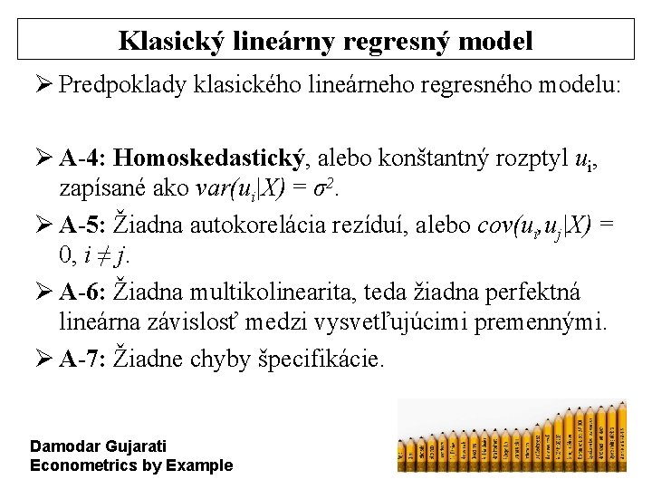 Klasický lineárny regresný model Ø Predpoklady klasického lineárneho regresného modelu: Ø A-4: Homoskedastický, alebo