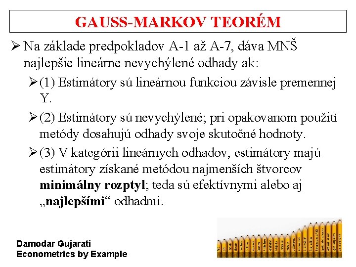 GAUSS-MARKOV TEORÉM Ø Na základe predpokladov A-1 až A-7, dáva MNŠ najlepšie lineárne nevychýlené