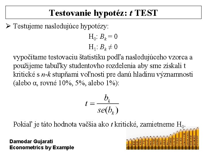 Testovanie hypotéz: t TEST Ø Testujeme nasledujúce hypotézy: H 0: Bk = 0 H