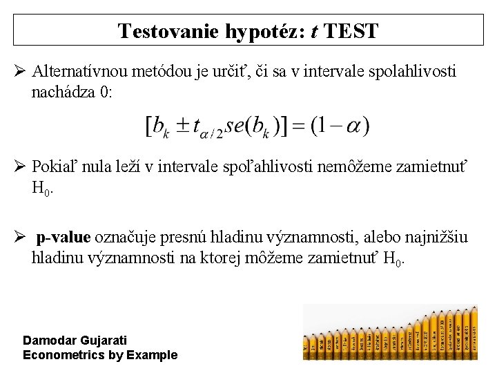 Testovanie hypotéz: t TEST Ø Alternatívnou metódou je určiť, či sa v intervale spolahlivosti