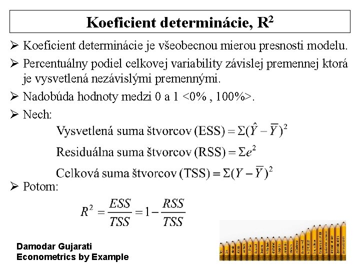 Koeficient determinácie, R 2 Ø Koeficient determinácie je všeobecnou mierou presnosti modelu. Ø Percentuálny